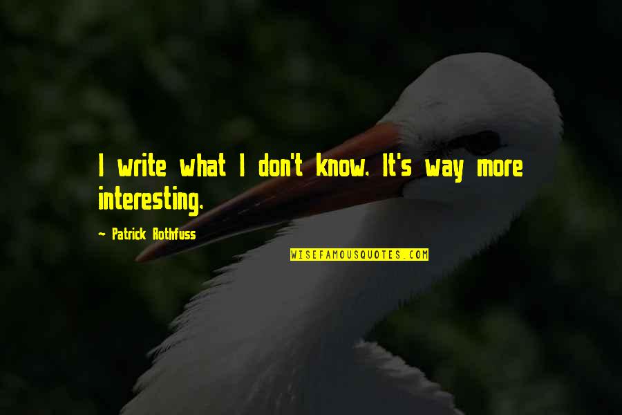 Muammar Al Qaddafi Quotes By Patrick Rothfuss: I write what I don't know. It's way Muammar Al Qaddafi Quotes By Patrick Rothfuss: I write what I don't know. It's way