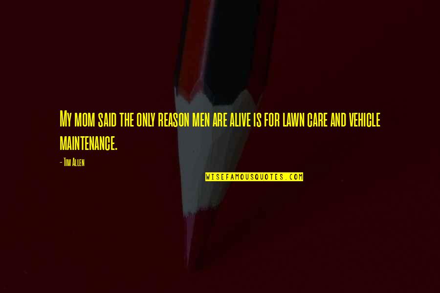 Muammar Gaddafi Death Quotes By Tim Allen: My mom said the only reason men are