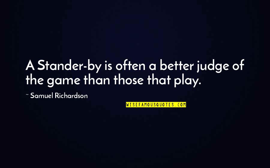 Muammar Gaddafi Virus Quotes By Samuel Richardson: A Stander-by is often a better judge of Muammar Gaddafi Virus Quotes By Samuel Richardson: A Stander-by is often a better judge of