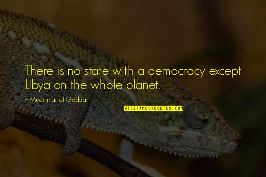 Muammar Quotes By Muammar Al-Gaddafi: There is no state with a democracy except Muammar Quotes By Muammar Al-Gaddafi: There is no state with a democracy except