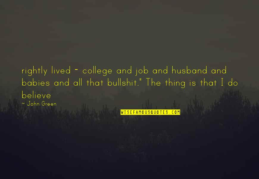 Muar Johor Quotes By John Green: rightly lived - college and job and husband