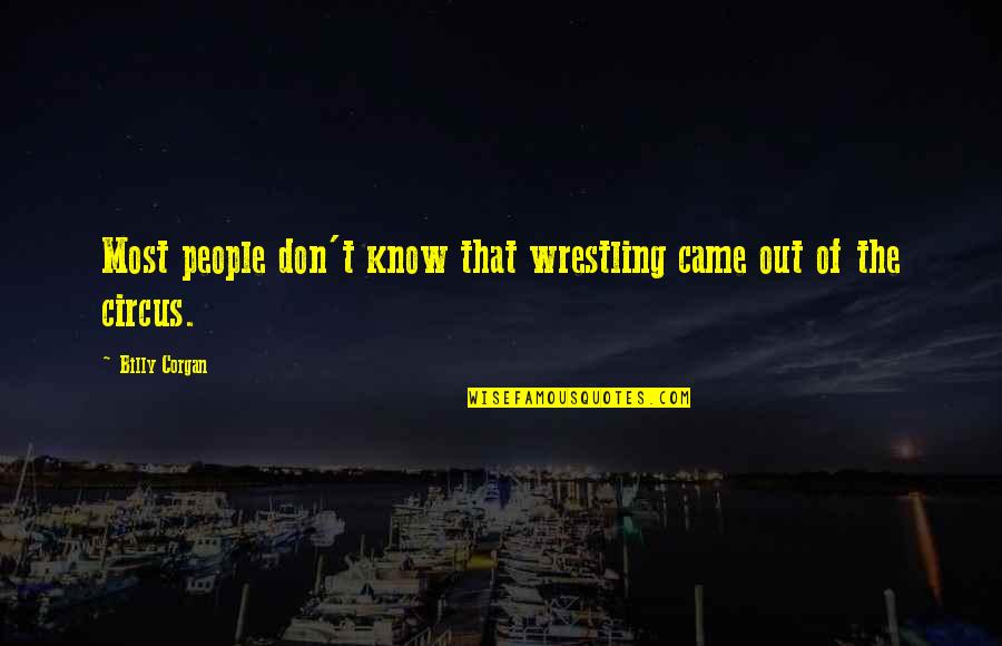 Muataz Gaming Quotes By Billy Corgan: Most people don't know that wrestling came out