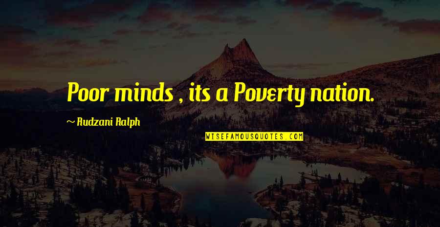 Muataz Gaming Quotes By Rudzani Ralph: Poor minds , its a Poverty nation.
