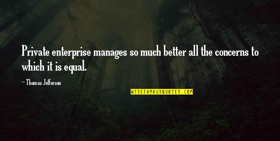 Muay Thai Motivational Quotes By Thomas Jefferson: Private enterprise manages so much better all the