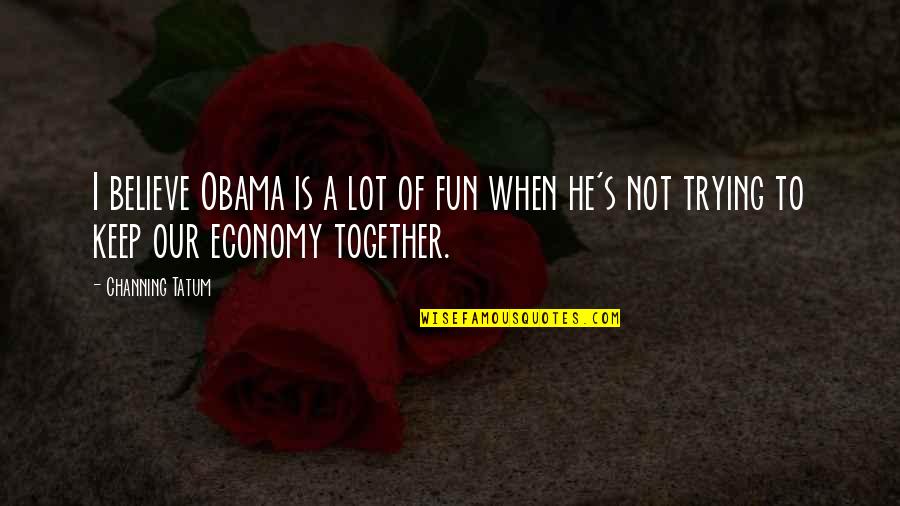 Muay Thai Picture Quotes By Channing Tatum: I believe Obama is a lot of fun