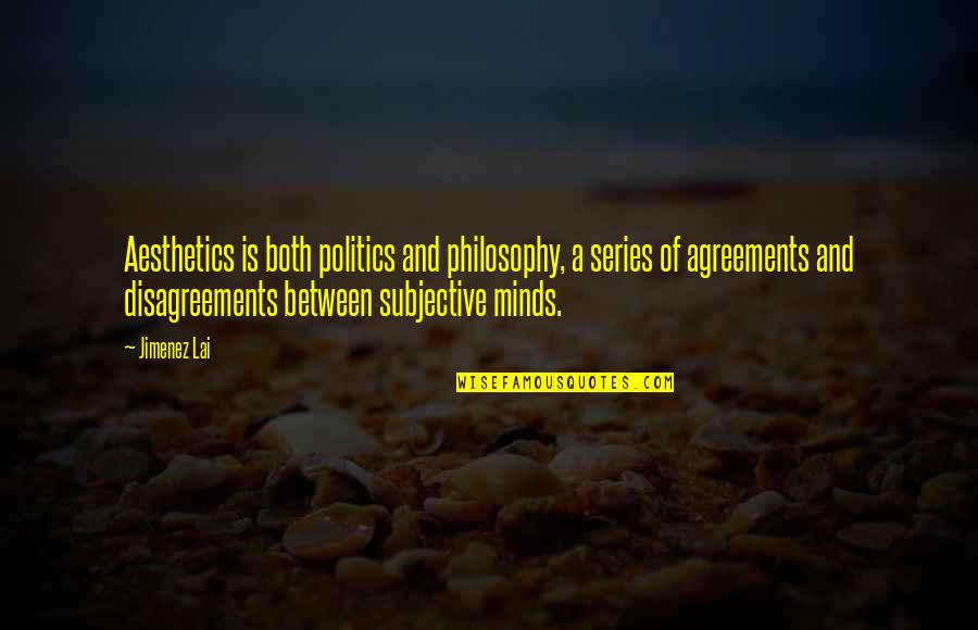 Muayad Alqutiti Quotes By Jimenez Lai: Aesthetics is both politics and philosophy, a series