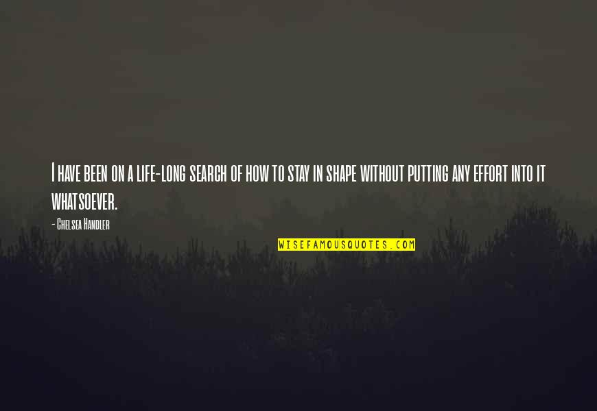Muazzam Dua Quotes By Chelsea Handler: I have been on a life-long search of Muazzam Dua Quotes By Chelsea Handler: I have been on a life-long search of
