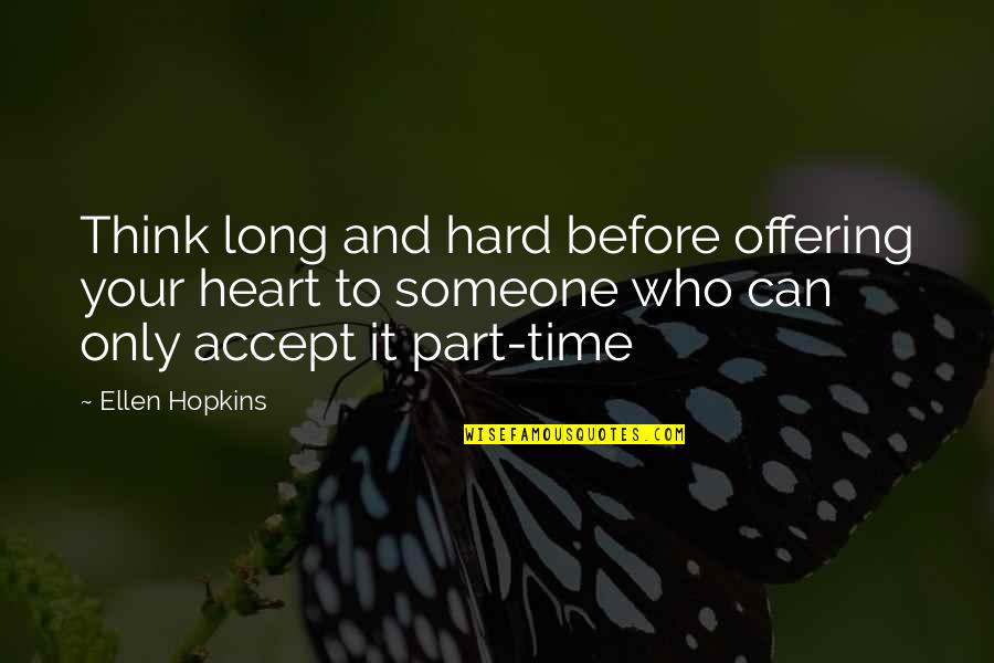Muazzam Dua Quotes By Ellen Hopkins: Think long and hard before offering your heart Muazzam Dua Quotes By Ellen Hopkins: Think long and hard before offering your heart