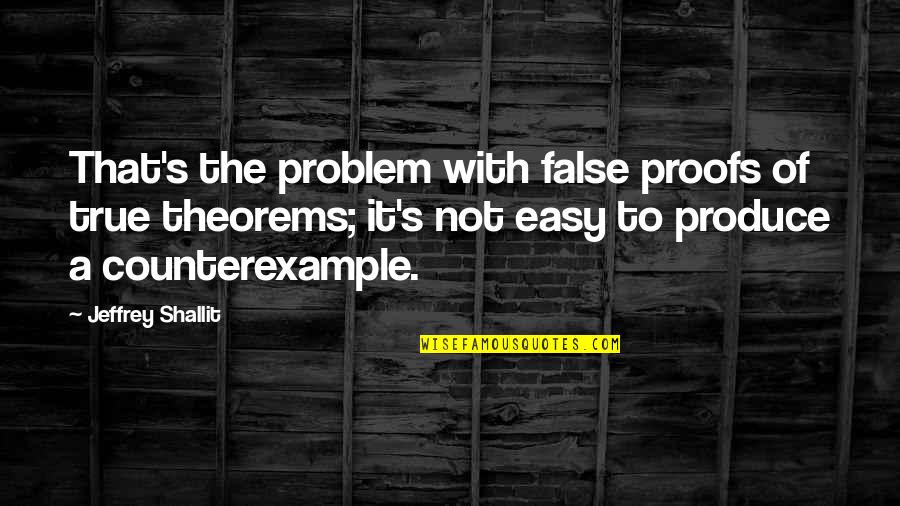 Mub And Grub Epic Quotes By Jeffrey Shallit: That's the problem with false proofs of true