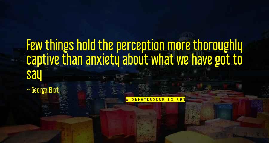 Mubaligh Maksud Quotes By George Eliot: Few things hold the perception more thoroughly captive Mubaligh Maksud Quotes By George Eliot: Few things hold the perception more thoroughly captive