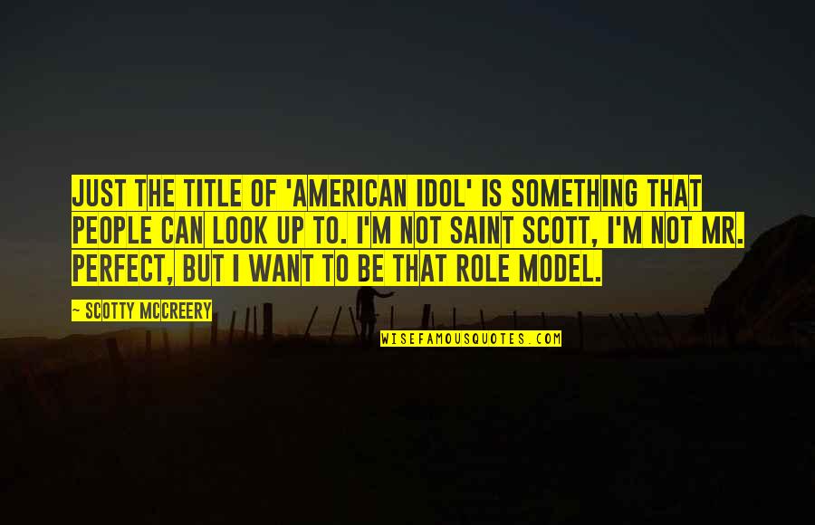 Mubasel Quotes By Scotty McCreery: Just the title of 'American Idol' is something Mubasel Quotes By Scotty McCreery: Just the title of 'American Idol' is something