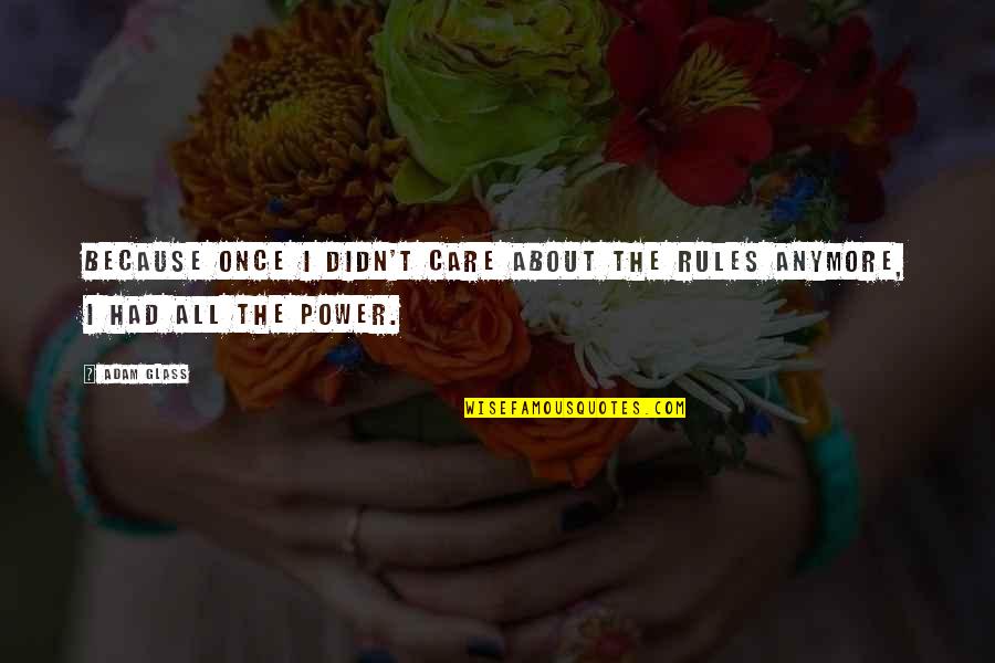 Mubasher Quotes By Adam Glass: Because once I didn't care about the rules