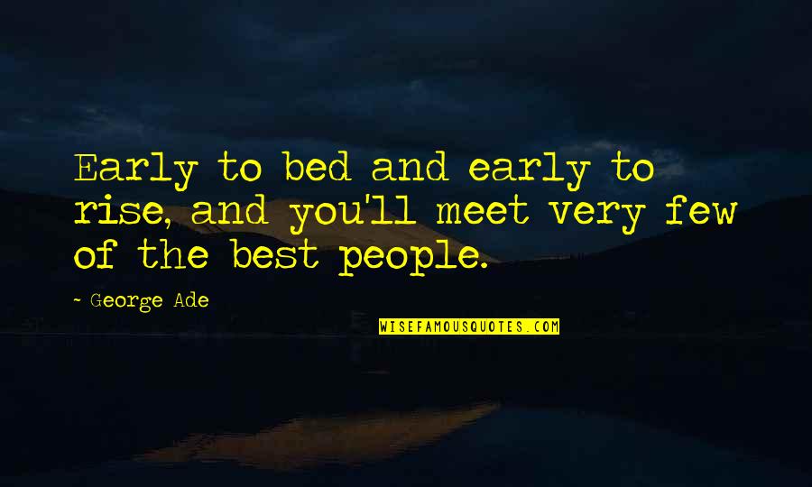 Mubasher Quotes By George Ade: Early to bed and early to rise, and