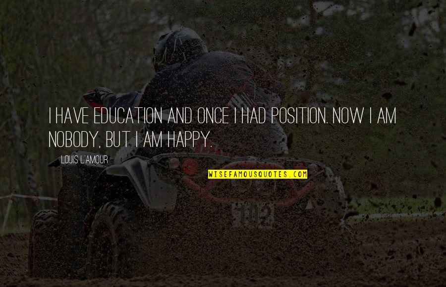 Mubasher Quotes By Louis L'Amour: I have education and once I had position.