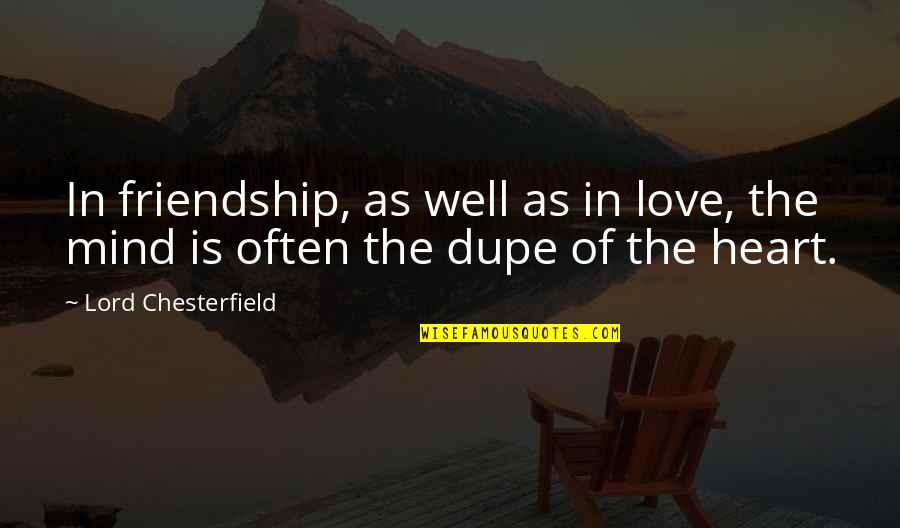 Muc Quotes By Lord Chesterfield: In friendship, as well as in love, the