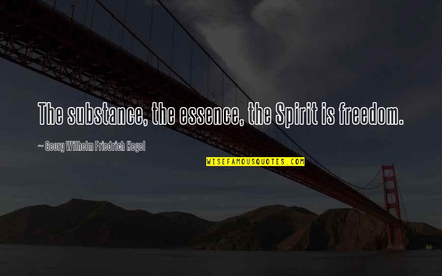 Mucahit Bilici Quotes By Georg Wilhelm Friedrich Hegel: The substance, the essence, the Spirit is freedom. Mucahit Bilici Quotes By Georg Wilhelm Friedrich Hegel: The substance, the essence, the Spirit is freedom.