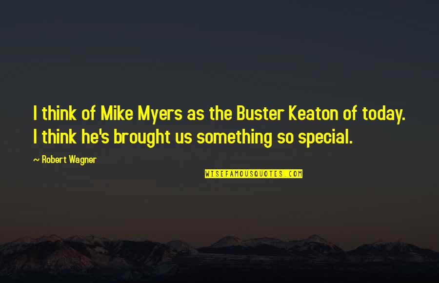 Mucahit Bilici Quotes By Robert Wagner: I think of Mike Myers as the Buster Mucahit Bilici Quotes By Robert Wagner: I think of Mike Myers as the Buster