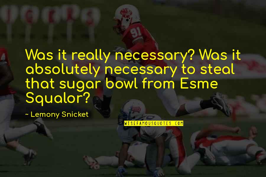 Mucasey Quotes By Lemony Snicket: Was it really necessary? Was it absolutely necessary Mucasey Quotes By Lemony Snicket: Was it really necessary? Was it absolutely necessary