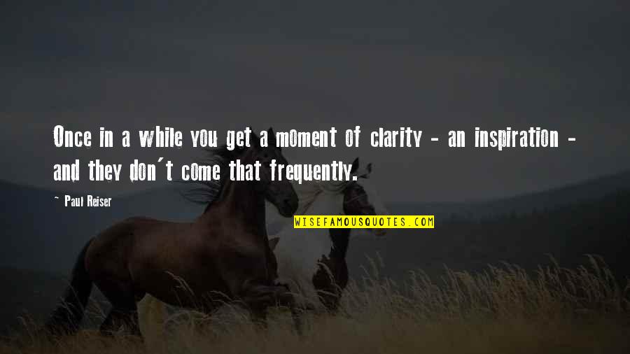 Mucasey Quotes By Paul Reiser: Once in a while you get a moment Mucasey Quotes By Paul Reiser: Once in a while you get a moment