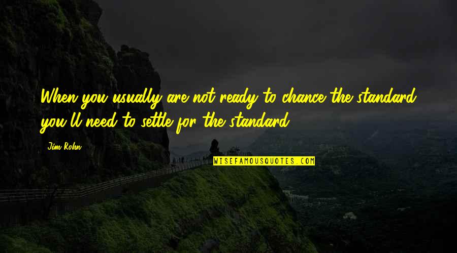 Mucca Osteria Quotes By Jim Rohn: When you usually are not ready to chance