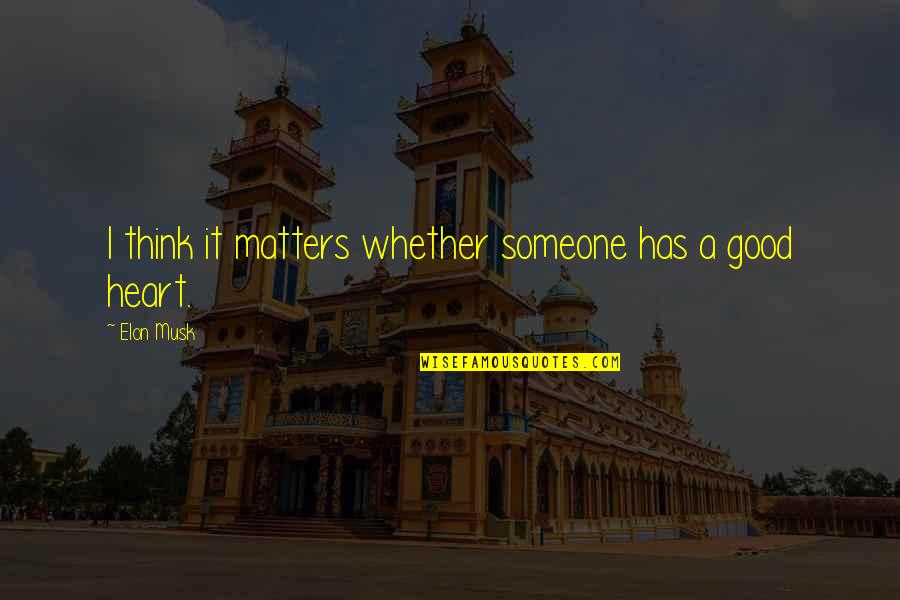 Mucchio Quotes By Elon Musk: I think it matters whether someone has a