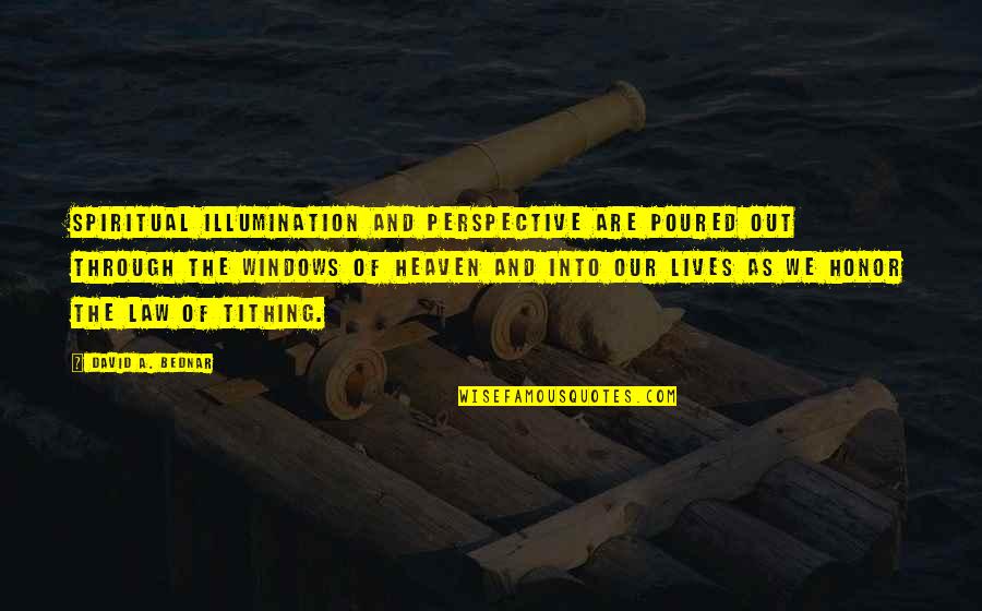 Mucchio Selvaggio Quotes By David A. Bednar: Spiritual illumination and perspective are poured out through Mucchio Selvaggio Quotes By David A. Bednar: Spiritual illumination and perspective are poured out through