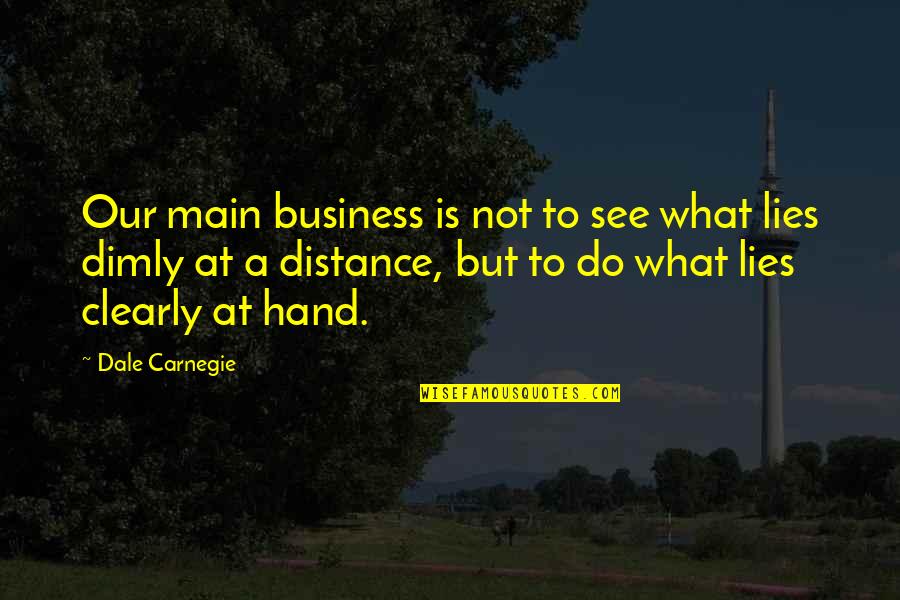 Muccini Dr Quotes By Dale Carnegie: Our main business is not to see what Muccini Dr Quotes By Dale Carnegie: Our main business is not to see what