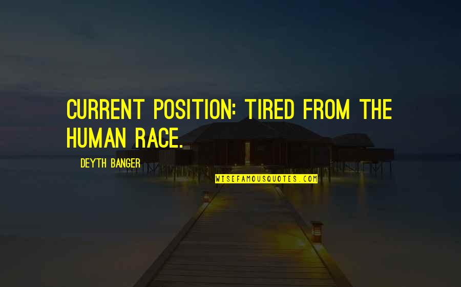 Muccini Dr Quotes By Deyth Banger: Current Position: Tired from the human race. Muccini Dr Quotes By Deyth Banger: Current Position: Tired from the human race.
