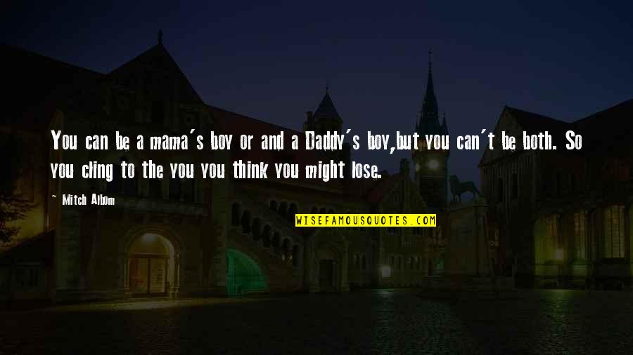 Muccioli Studio Quotes By Mitch Albom: You can be a mama's boy or and