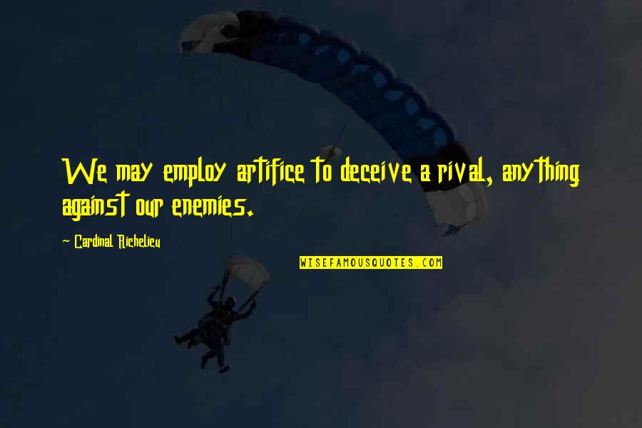 Muccis Minneapolis Quotes By Cardinal Richelieu: We may employ artifice to deceive a rival, Muccis Minneapolis Quotes By Cardinal Richelieu: We may employ artifice to deceive a rival,