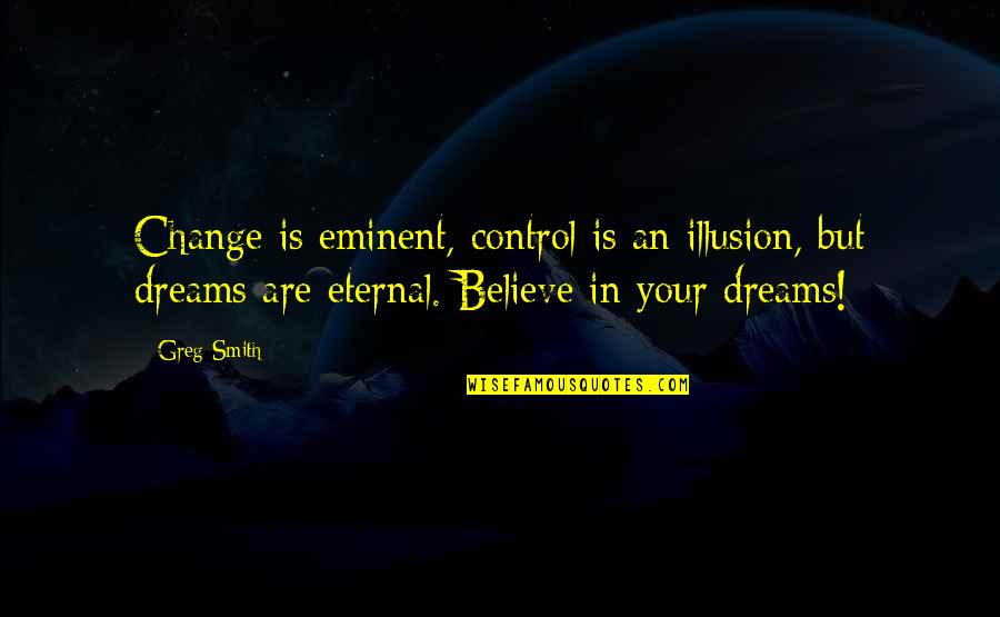 Muccis Minneapolis Quotes By Greg Smith: Change is eminent, control is an illusion, but Muccis Minneapolis Quotes By Greg Smith: Change is eminent, control is an illusion, but
