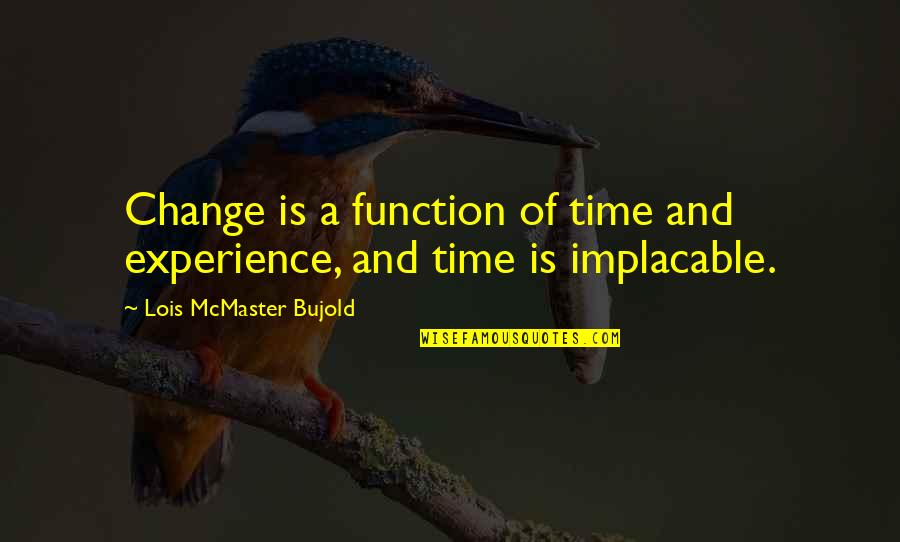 Muccis Minneapolis Quotes By Lois McMaster Bujold: Change is a function of time and experience, Muccis Minneapolis Quotes By Lois McMaster Bujold: Change is a function of time and experience,