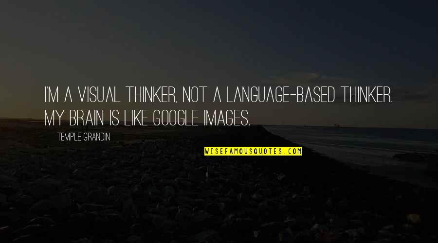 Muccis St Quotes By Temple Grandin: I'm a visual thinker, not a language-based thinker.