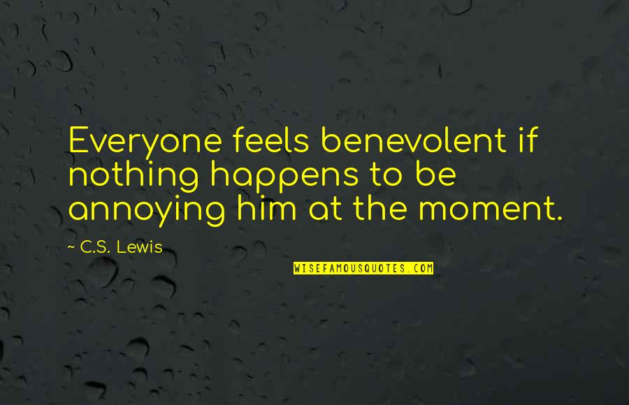 Much Ado About Nothing Act 5 Quotes By C.S. Lewis: Everyone feels benevolent if nothing happens to be
