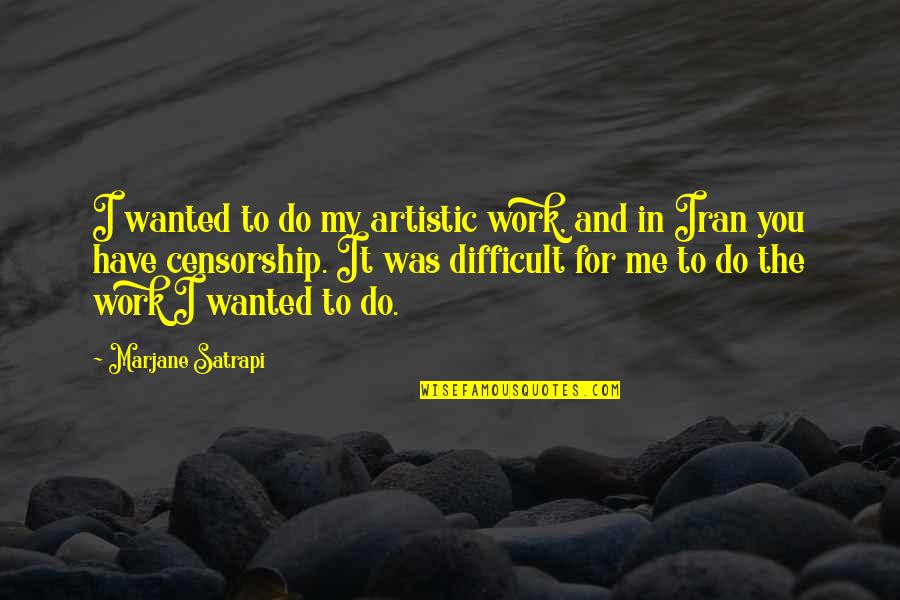 Much Ado About Nothing Beatrice Key Quotes By Marjane Satrapi: I wanted to do my artistic work, and