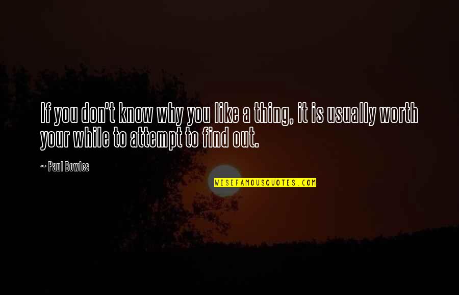Much Ado About Nothing Beatrice Key Quotes By Paul Bowles: If you don't know why you like a