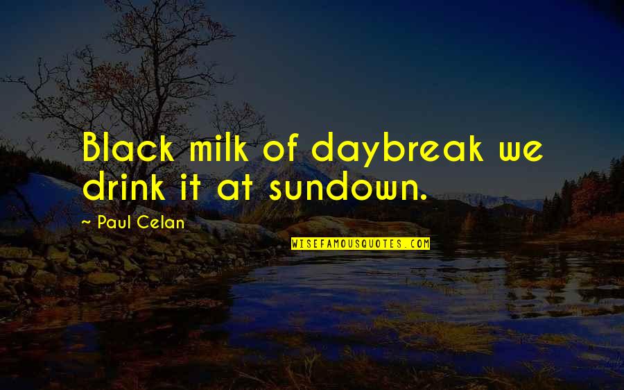 Much Ado About Nothing Beatrice Key Quotes By Paul Celan: Black milk of daybreak we drink it at