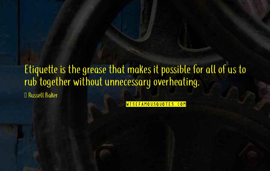 Much Ado About Nothing Beatrice Key Quotes By Russell Baker: Etiquette is the grease that makes it possible