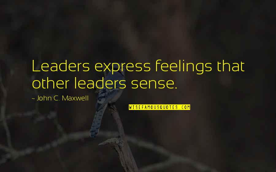 Much Ado About Nothing Deceit Quotes By John C. Maxwell: Leaders express feelings that other leaders sense. Much Ado About Nothing Deceit Quotes By John C. Maxwell: Leaders express feelings that other leaders sense.