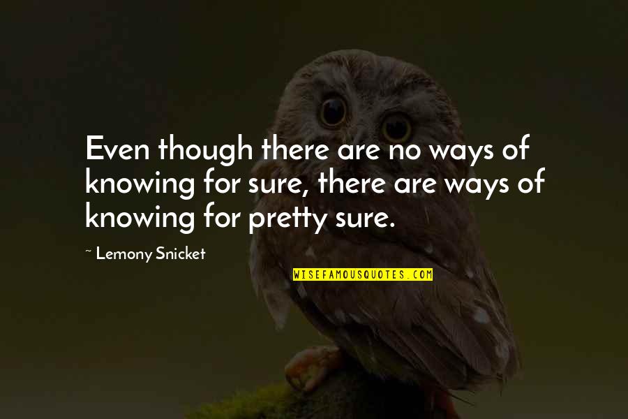 Much Ado About Nothing Hero Death Quotes By Lemony Snicket: Even though there are no ways of knowing