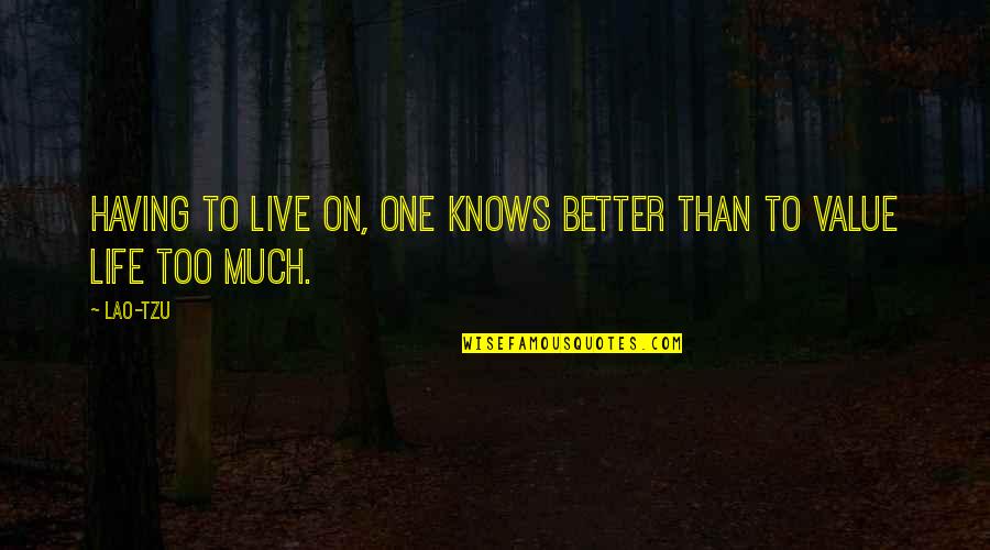 Much Better One Quotes By Lao-Tzu: Having to live on, one knows better than