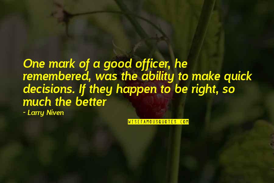 Much Better One Quotes By Larry Niven: One mark of a good officer, he remembered,