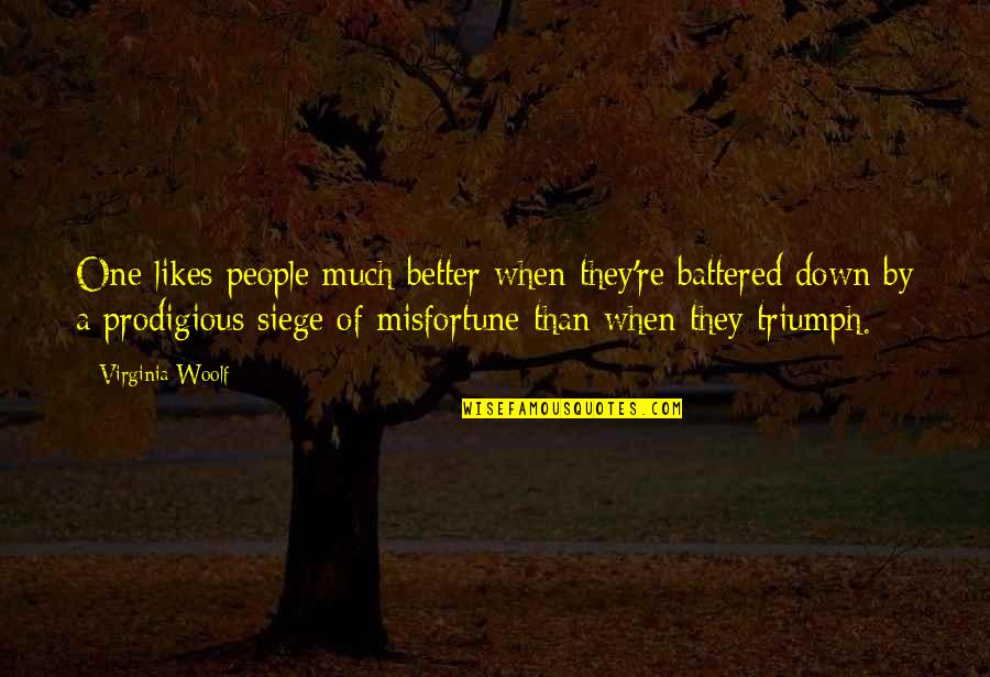 Much Better One Quotes By Virginia Woolf: One likes people much better when they're battered