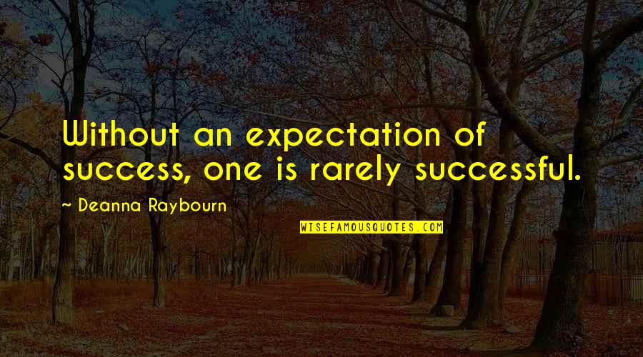 Much Expectation Quotes By Deanna Raybourn: Without an expectation of success, one is rarely