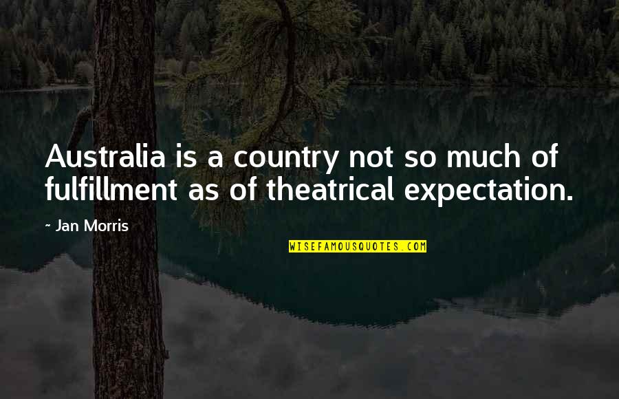 Much Expectation Quotes By Jan Morris: Australia is a country not so much of