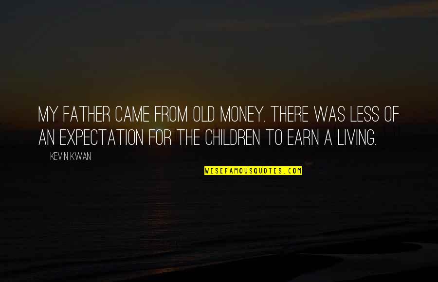 Much Expectation Quotes By Kevin Kwan: My father came from old money. There was