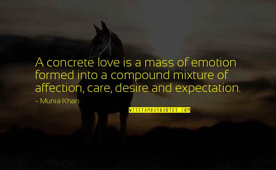 Much Expectation Quotes By Munia Khan: A concrete love is a mass of emotion