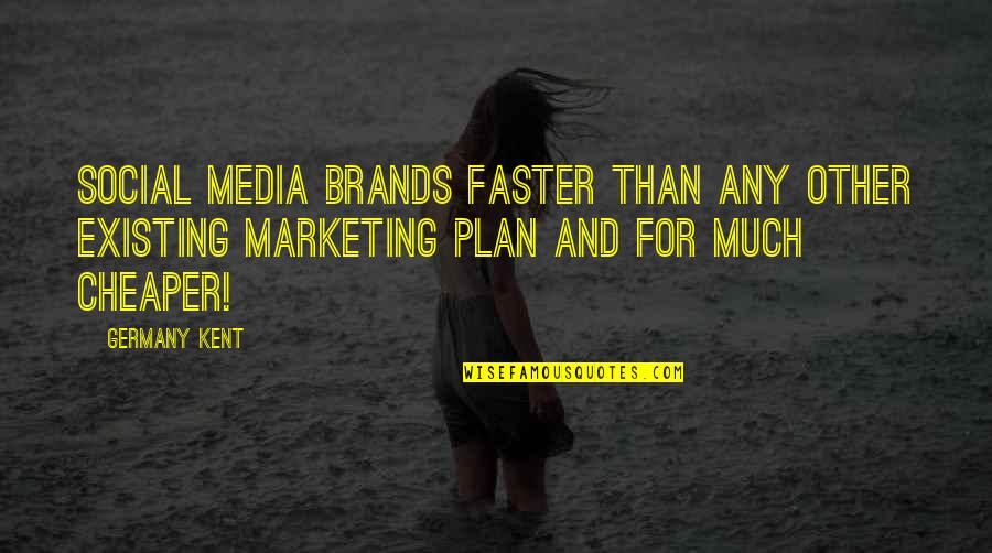 Much For Quotes By Germany Kent: Social Media brands faster than any other existing Much For Quotes By Germany Kent: Social Media brands faster than any other existing