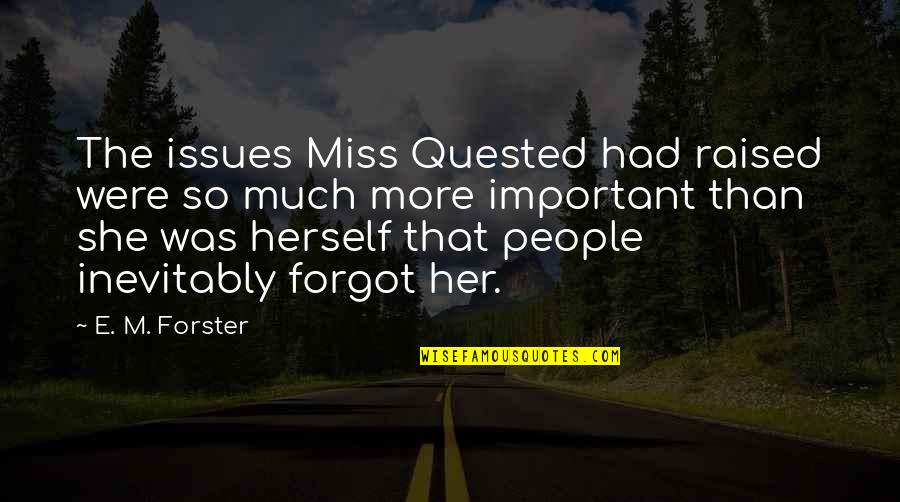 Much Importance Quotes By E. M. Forster: The issues Miss Quested had raised were so