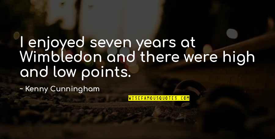 Much Larger Synonyms Quotes By Kenny Cunningham: I enjoyed seven years at Wimbledon and there Much Larger Synonyms Quotes By Kenny Cunningham: I enjoyed seven years at Wimbledon and there